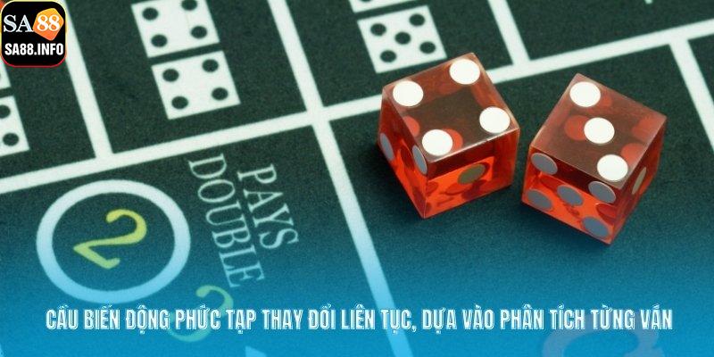 Cầu biến động phức tạp thay đổi liên tục, dựa vào phân tích từng ván