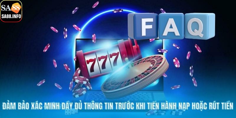 Đảm bảo xác minh đầy đủ thông tin trước khi tiến hành nạp hoặc rút tiền