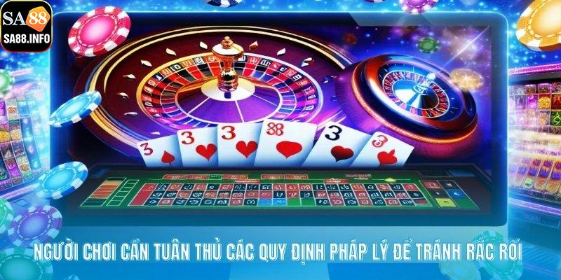Người chơi cần tuân thủ các quy định pháp lý để tránh rắc rối 