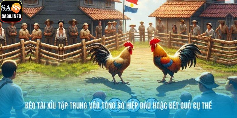 Kèo tài xỉu tập trung vào tổng số hiệp đấu hoặc kết quả cụ thể