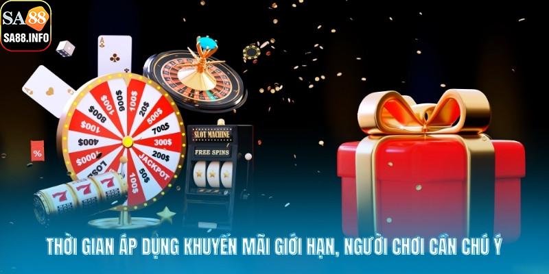 Thời gian áp dụng khuyến mãi giới hạn, người chơi cần chú ý