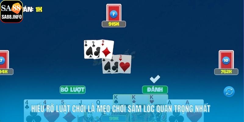 Hiểu rõ luật chơi là mẹo chơi sâm lốc quan trọng nhất