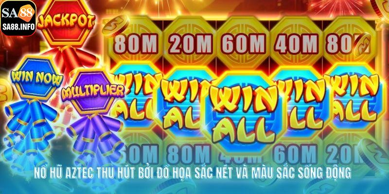 Nổ hũ Aztec thu hút bởi đồ họa sắc nét và màu sắc sống động