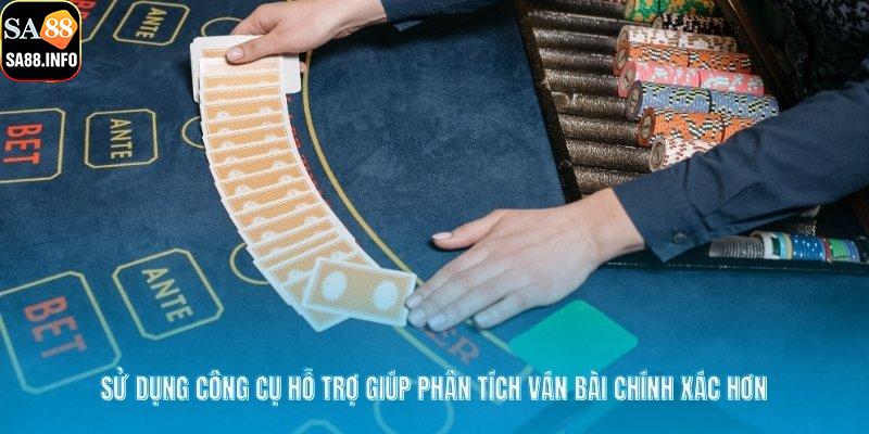 Sử dụng công cụ hỗ trợ giúp phân tích ván bài chính xác hơn