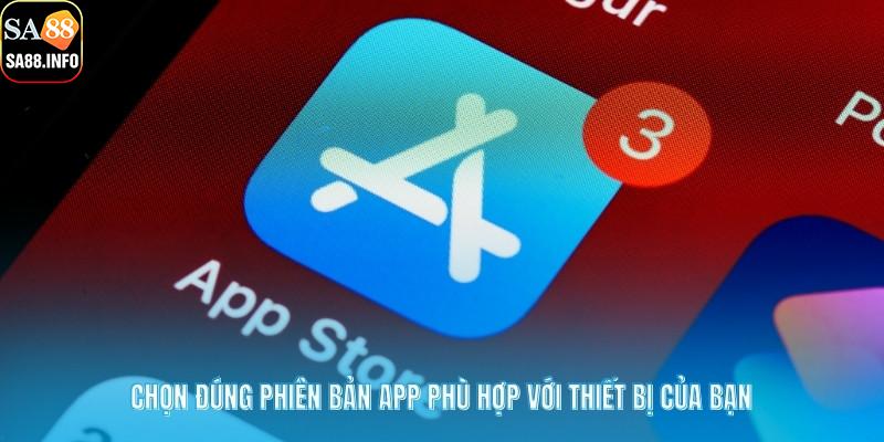 Chọn đúng phiên bản app phù hợp với thiết bị của bạn