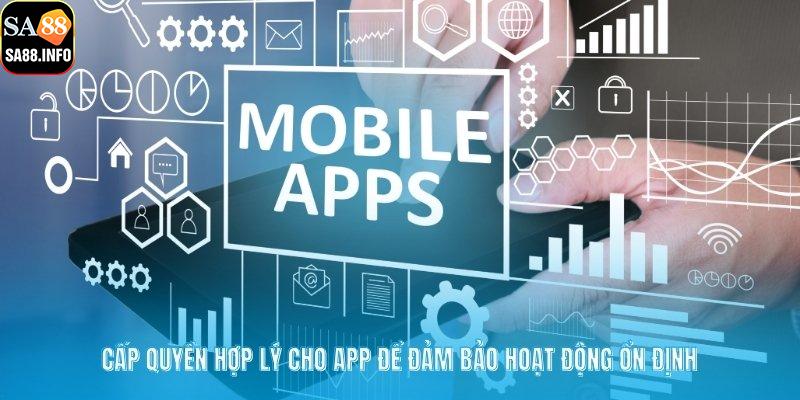 Cấp quyền hợp lý cho app để đảm bảo hoạt động ổn định